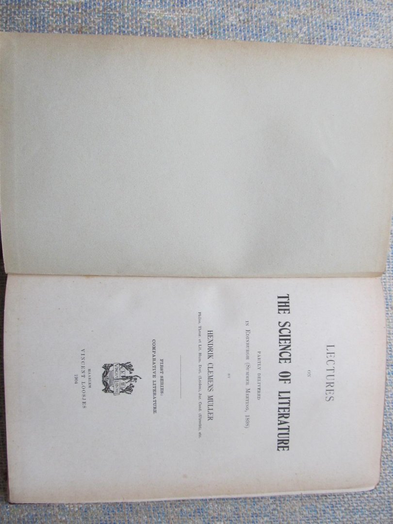 Muller, Hendrik Clemens - LECTURES ON THE SCIENCE OF LITERATURE partly delivered in Edinburgh (Summer Meeting, 1898). First series: comparative literature.