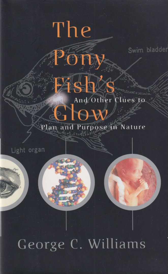 Williams, George Christopher - The Pony Fish's Glow and Other Clues to Plan and Purpose in Nature
