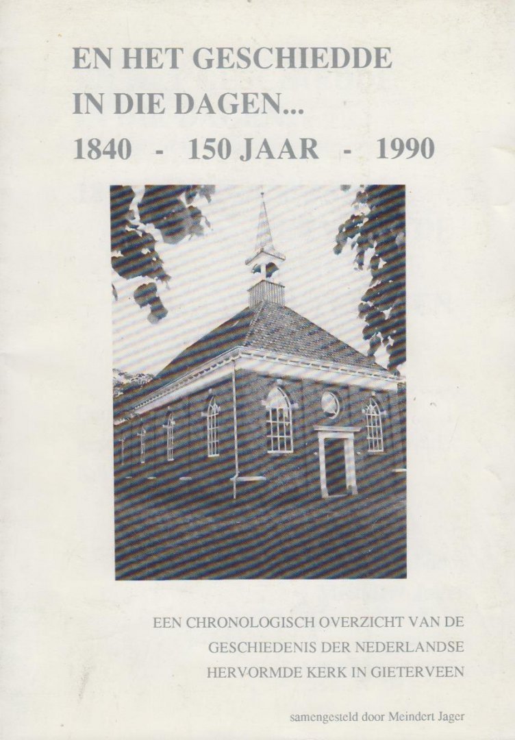 Meindert Jager - En het geschiedde in die dagen ... : 1840-1990, 150 jaar Hervormde Gemeente Gieterveen