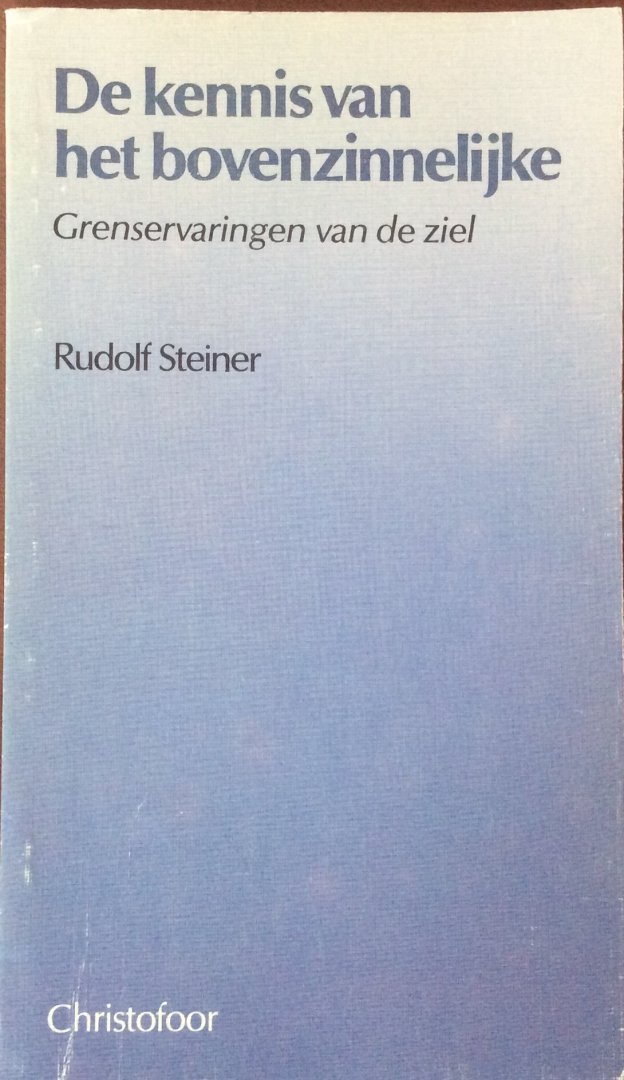 Steiner, Rudolf - De kennis van het bovenzinnelijke; grenservaringen van de ziel / een voordracht