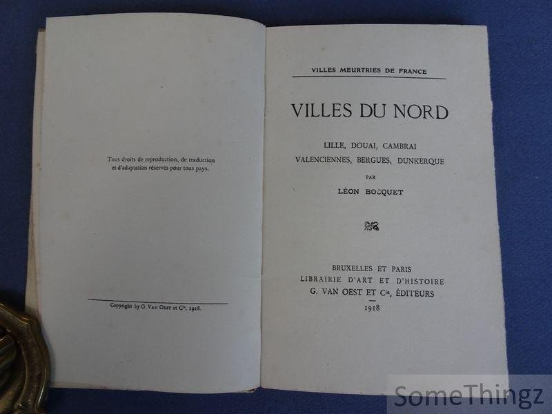 Bocquet, Léon. - Villes Meurtries de France - Villes du Nord. Lille, Douai, Cambrai, Valenciennes, Bergues, Dunkerque.