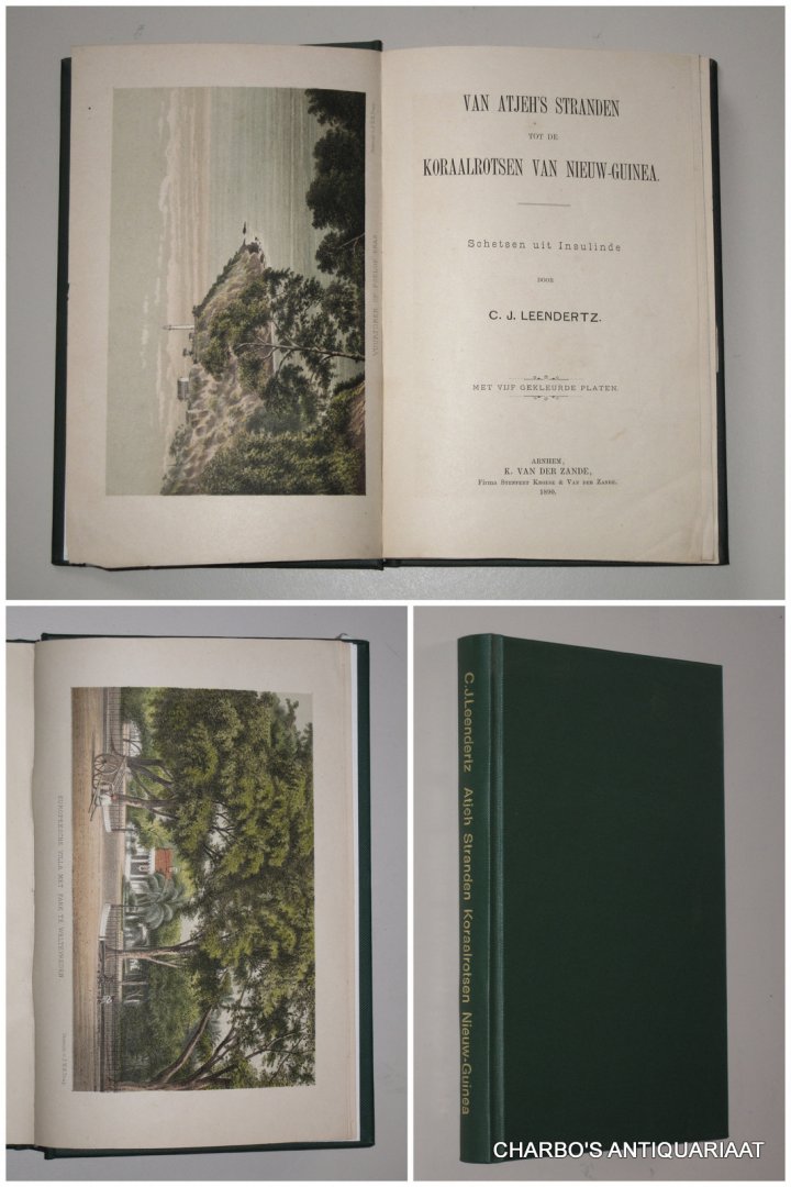 LEENDERTZ, C.J., - Van Atjeh's stranden tot de koraalrotsen van Nieuw-Guinea: Schetsen uit Insulinde.