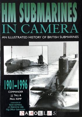 J.J. Tall, Paul Kemp - HM Submarines in camera. An illustrated history of British Submarines