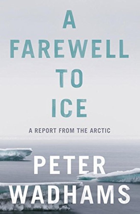 Wadhams, Peter - Farewell to Ice. A report from the Arctic.