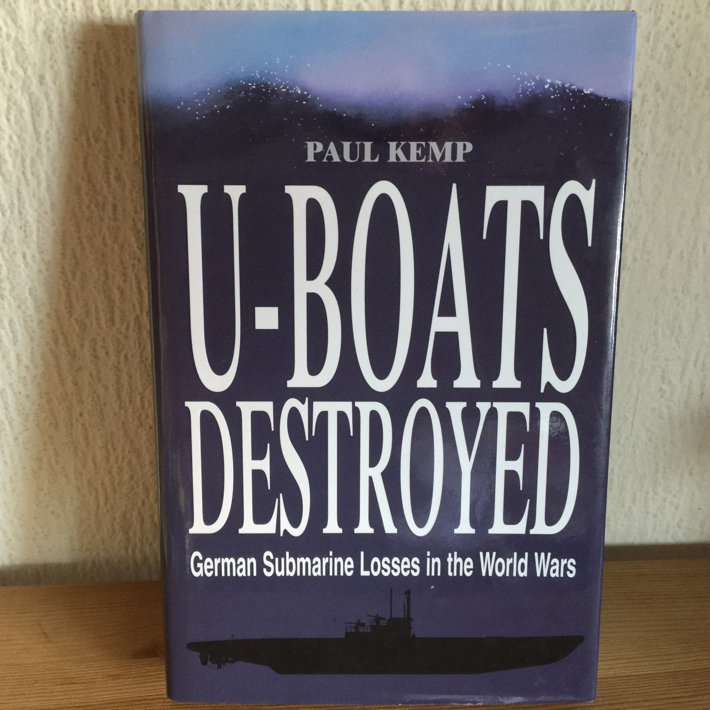 Paul Kemp - U BOATS Destroyed , German Submarine Losse in the World Wars