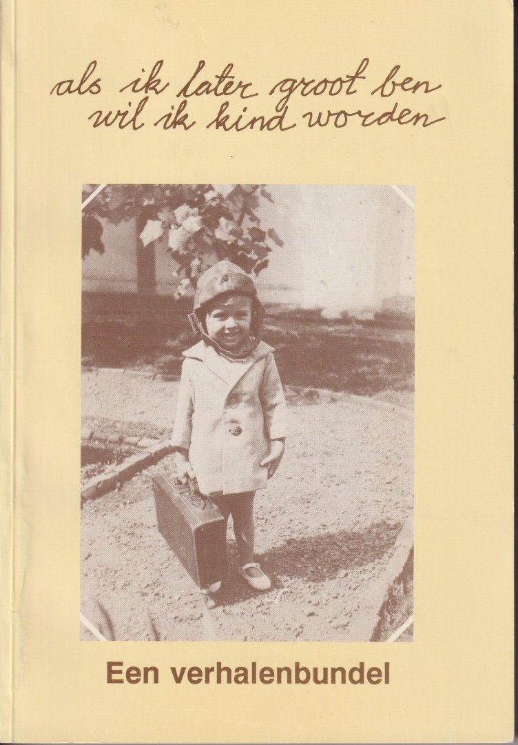 Drongelen Idee en eindverantwoording, Cor van - Als ik later groot ben wil ik kind worden - Een verhalenbundel - Inhoudsopgave: zie scan.