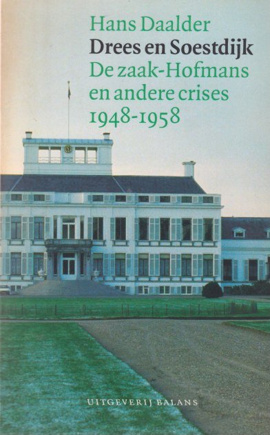 Daalder, Hans - Drees en Soestdijk: Over de zaak-Hofmans en andere crises 1948-1958.