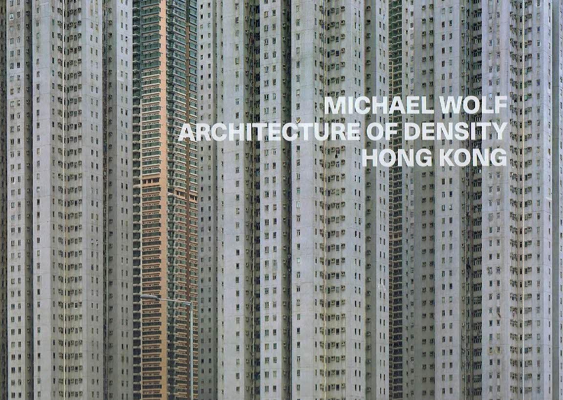 WOLF, Michael - Michael Wolf - Architecture of Density - Hong Kong. Essay Marc Feustel. - [New]