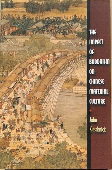 Kieschnick, John - THE IMPACT OF BUDDHISM ON CHINESE MATERIAL CULTURE.
