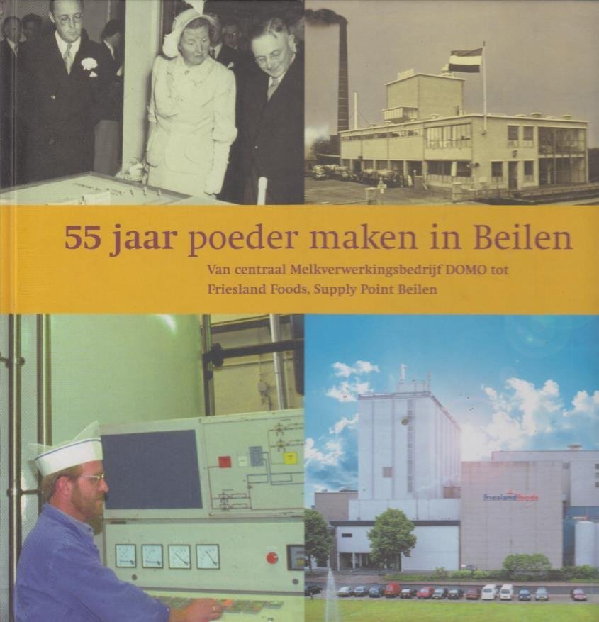 J.S.Ybema, - 55 jaar poeder maken in Beilen. Van centraal Melkverwerkingsbedrijf DOMO tot Friesland Foods,