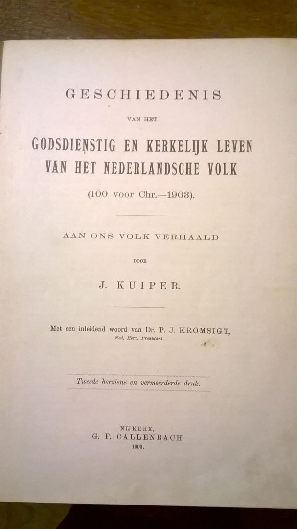 Kuiper J. - geschiedenis van het godsdienstig en kerkelijk leven van het nederlandsche volk aan ons volk verhaald