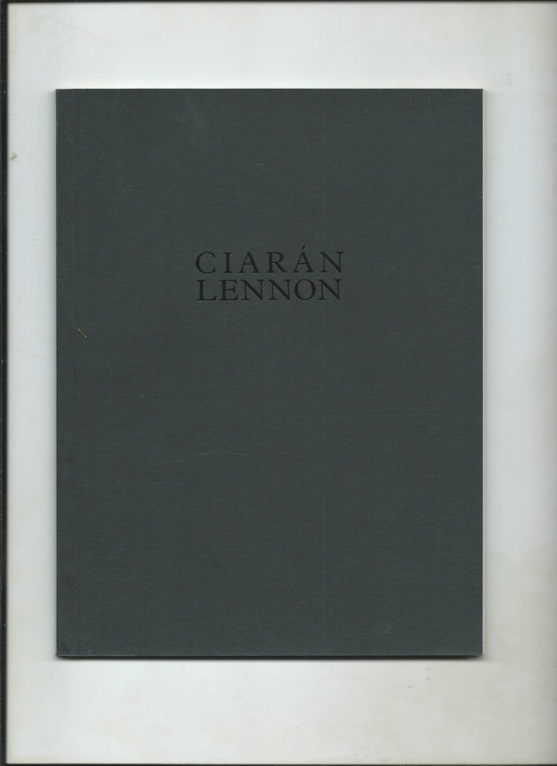 Hutchinson, John, Liberato Santoro, Ciaran Lennon - Ciarán Lennon. Paintings and drawings 1972 - 1992.