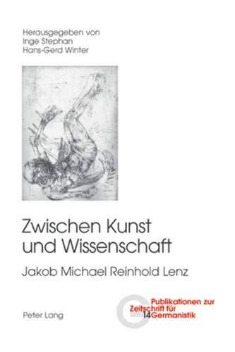 Stephan, Inge und Hans-Gerd Winter: - Zwischen Kunst und Wissenschaft: Jakob Michael Reinhold Lenz (Publikationen zur Zeitschrift für Germanistik, Band 14)