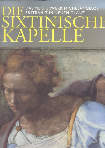 Vecchi, Pierluigi de / Colalucci, Gianluigi - Die Sixtinische Kapelle (Das Meisterwerk Michelangelos erstrahlt in neuem Glanz)