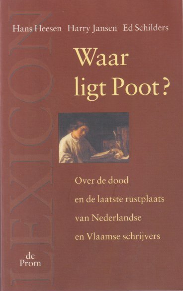 Heesen, Hans e.a. - Waar ligt Poot? Over de dood en de laatste rustplaats van Nederlandse en Vlaamse schrijvers