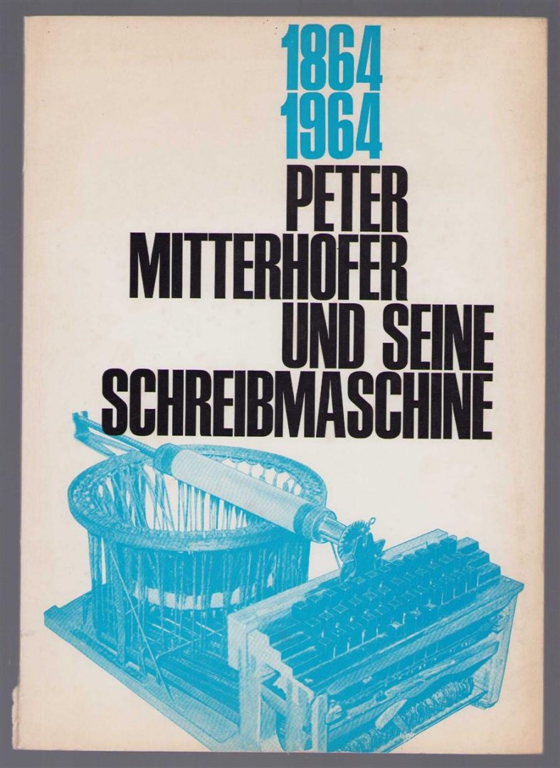 Krcal, Richard - 1864-1964, Peter Mitterhofer und seine Schreibmaschine