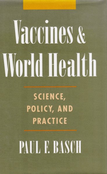 Basch, Paul F. - Vaccines & World Health, Science, policy, and practice