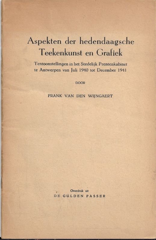 Van den Wijngaert, Frank - Aspekten der hedendaagsche Teekenkunst en Grafiek : tentoonstellingen in het Stedelijk Prentenkabinet te Antwerpen van Juli 1940 tot December 1941