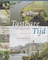 Tastbare Tijd - cultuurhistorische atlas van de provincie Utrecht
