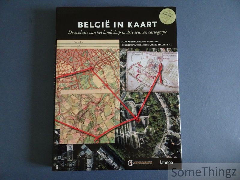Marc Antrop, Philippe de Maeyer, Christinian Vandermotten, Marc Beyaert e.a. - Belgie in kaart. De evolutie van het landschap in drie eeuwen cartografie.