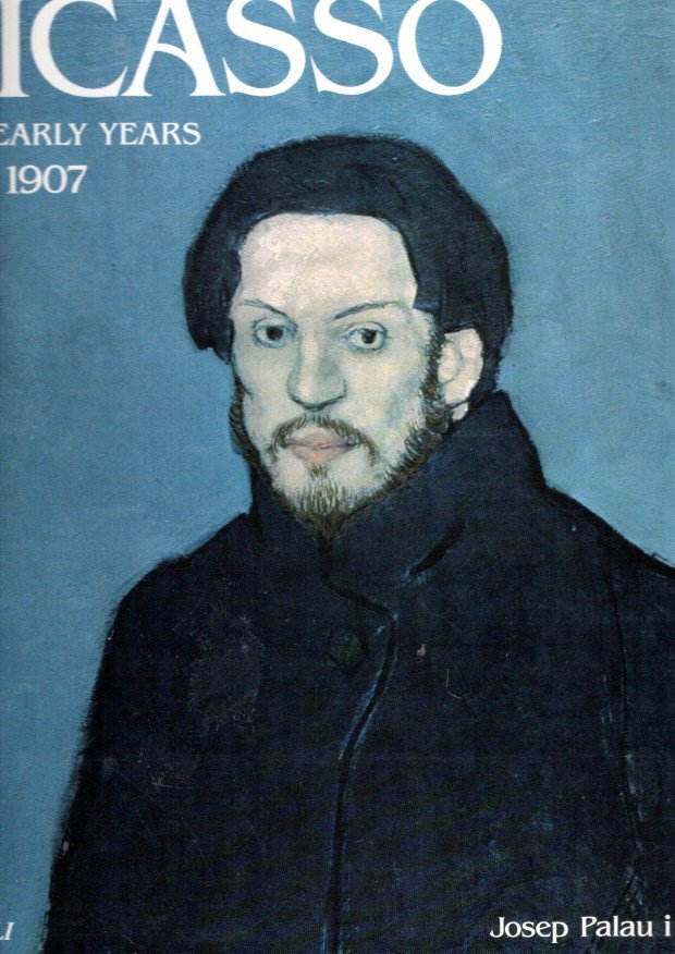 PICASSO - Josep Palau i FABRE - Picasso - The Early Years 1881-1907.