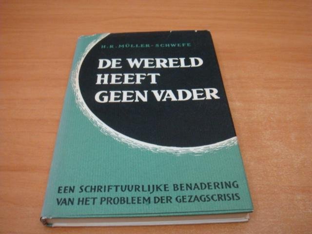 Müller - Schwefe, H.R - De wereld heeft geen vader - een schriftuurlijke benadering van het probleem der gezagscrisis