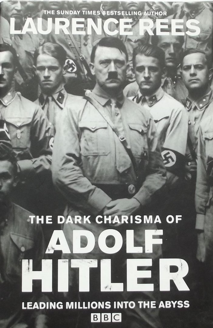 Rees, Laurence. - The Dark Charisma of Adolf Hitler / Leading Millions into the Abyss