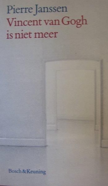 Janssen, Pierre - Vincent van Gogh is niet meer, en andere herinneringen