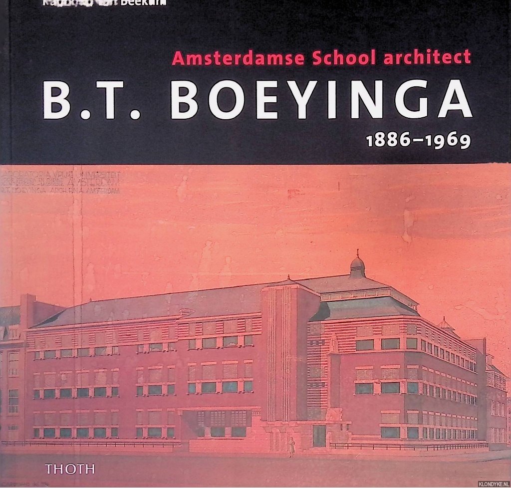 Beekum, Radboud van - Amsterdamse School architect B.T. Boeyinga, 1886-1969