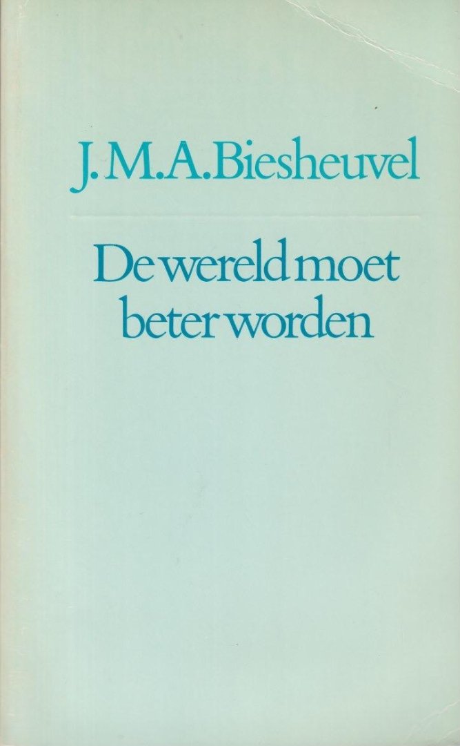 Biesheuvel, J.M.A. - De wereld moet beter worden