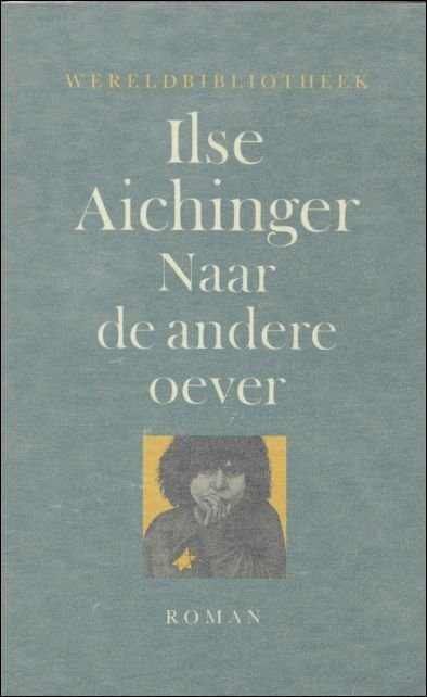 AICHINGER, Ilse en SCHUITEMAKER, Frank (vertal.). - NAAR DE ANDERE OEVER.  ROMAN.