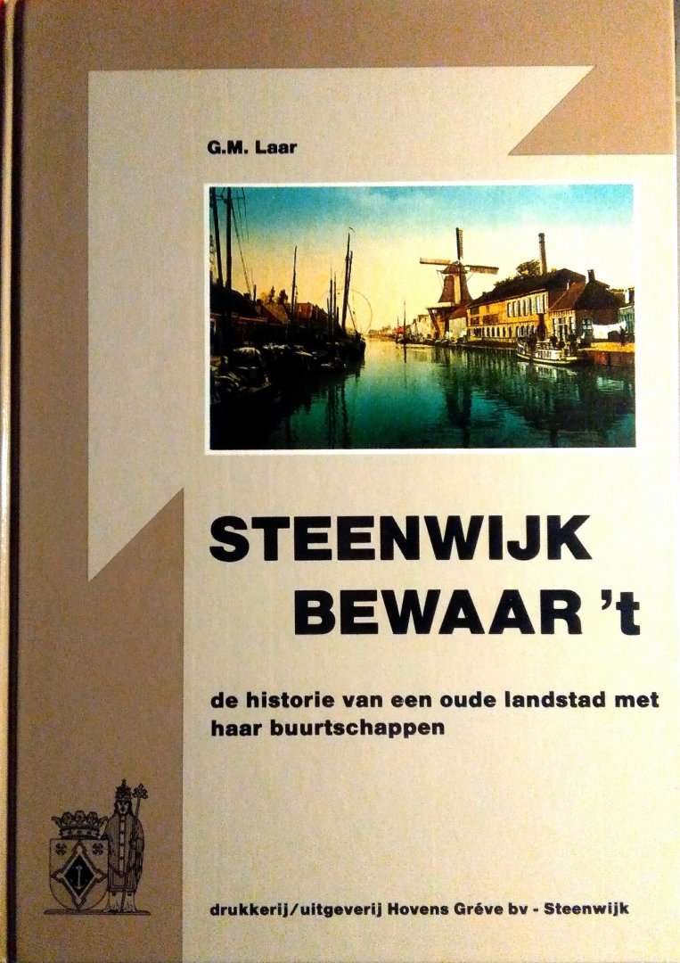 Laar , G . M . - Steenwijk  Bewaar  't  . ( De historie van een oud landstad met haar buurtschappen . ) Geillustreerd met vele nostalgische foto's en tekeniningen van diverse topografische kaarten .
