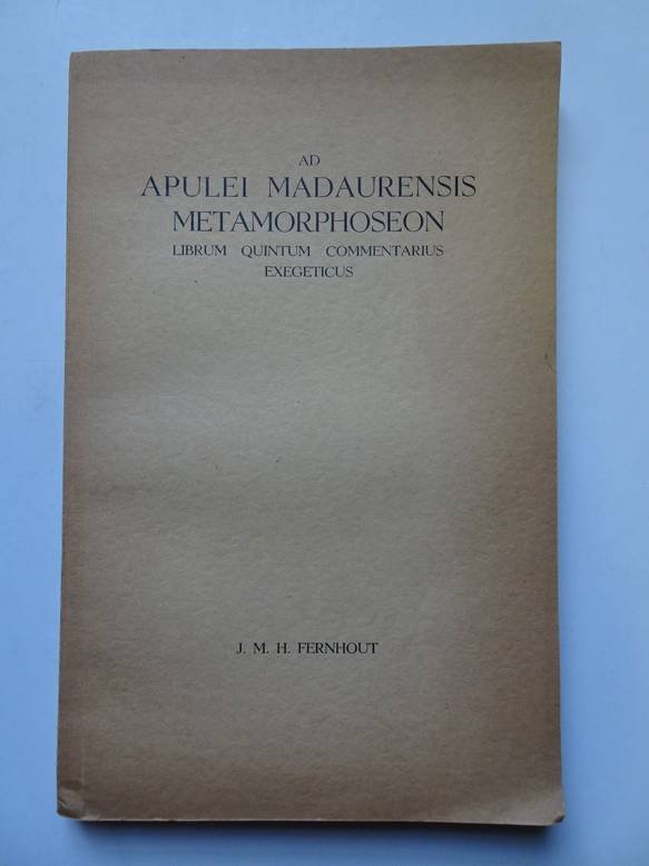 Fernhout, J.M.H.. - Ad Apulei Madaurensis Metamorphoseon Librum Quintum Commentarius Exegeticus.