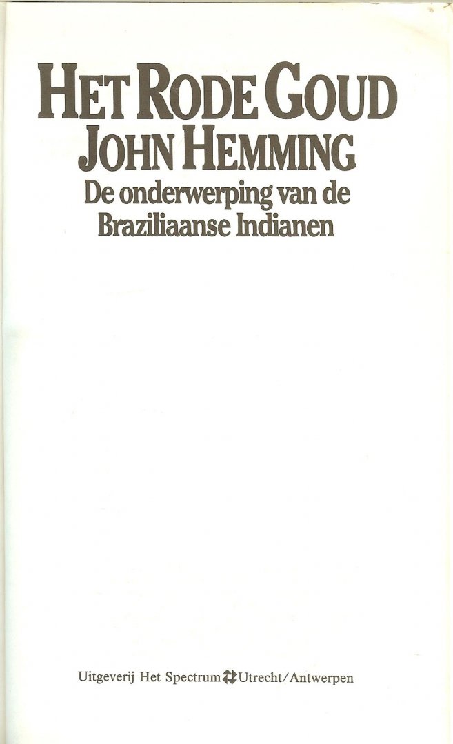 Hemming John  Vertaald door  Heleen ten Holt  illustraties  omslag  Schilderij van Albert Eckhout , voorstellende dansende Tarairiu - Indianen - Het Rode Goud  .. De onderwerping van de Braziliaanse Indianen.