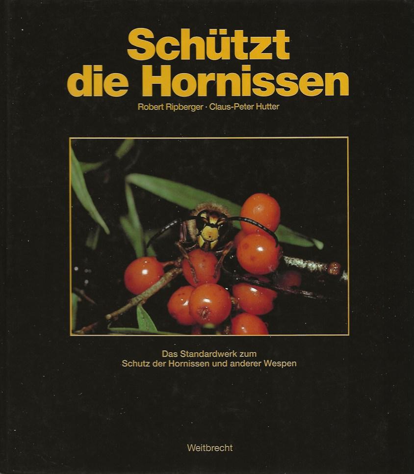 Ripberger, Robert en Claus-Peter Hutter - Schützt die Hornissen, das Standardwerk zum Schutz der Horissen und anderer Wespen