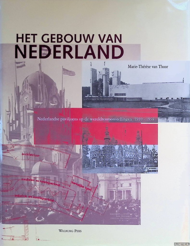 Thoor, Marie-Thérèse van - Het gebouw van Nederland: Nederlandse paviljoens op de wereldtentoonstellingen 1910-1958