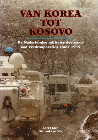 Klep, Christ, Richard van Gils, - Van Korea tot Kosovo. De Nederlandse militaire deelname aan vredesoperaties sinds 1945.