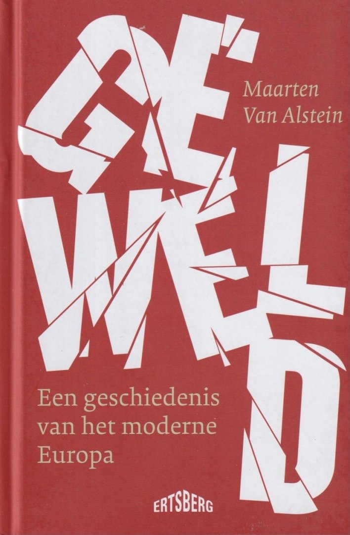 Alstein, Maarten van - Geweld: Een geschiedenis van het moderne Europa