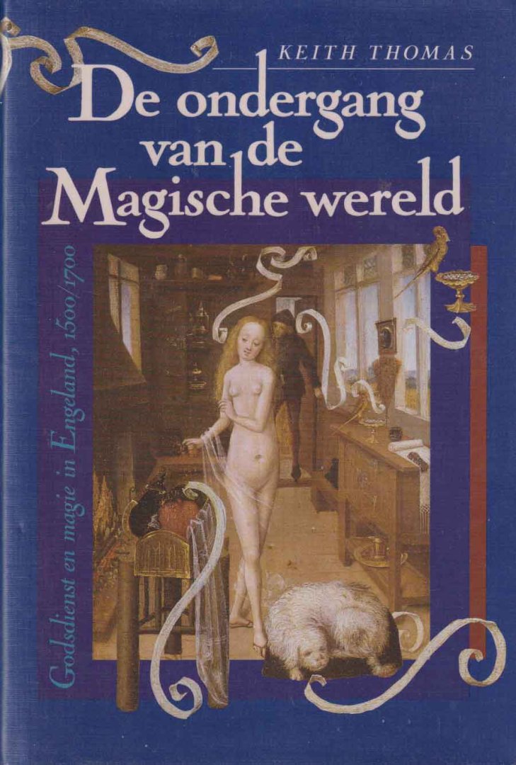 Thomas, Keith - De ondergang van de magische wereld. Godsdienst en magie in Engeland 1500-1700