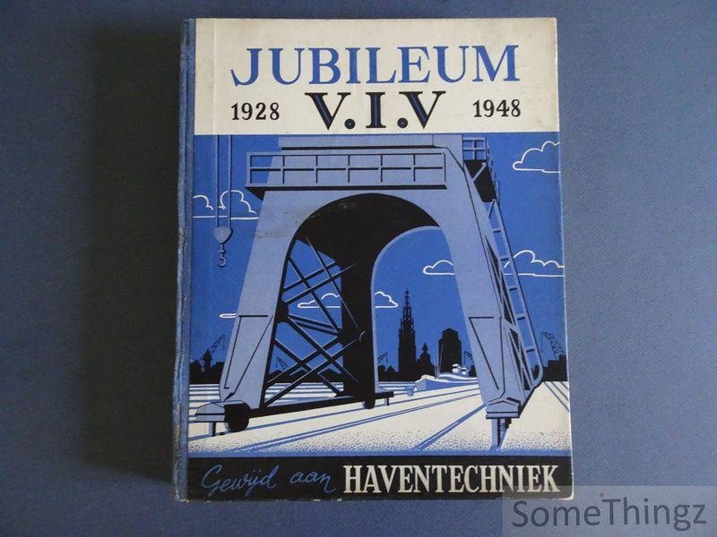 Div. medewerkers. - Jubileum V.I.V. 1928-1948 - Haventechniek: Voordrachten gehouden tijdens en studies ingezonden ter gelegenheid van het Eerste internationaal congres over haventechniek gehouden te Antwerpen 1949 bij de viering van het vierde lustrum van de Vla...