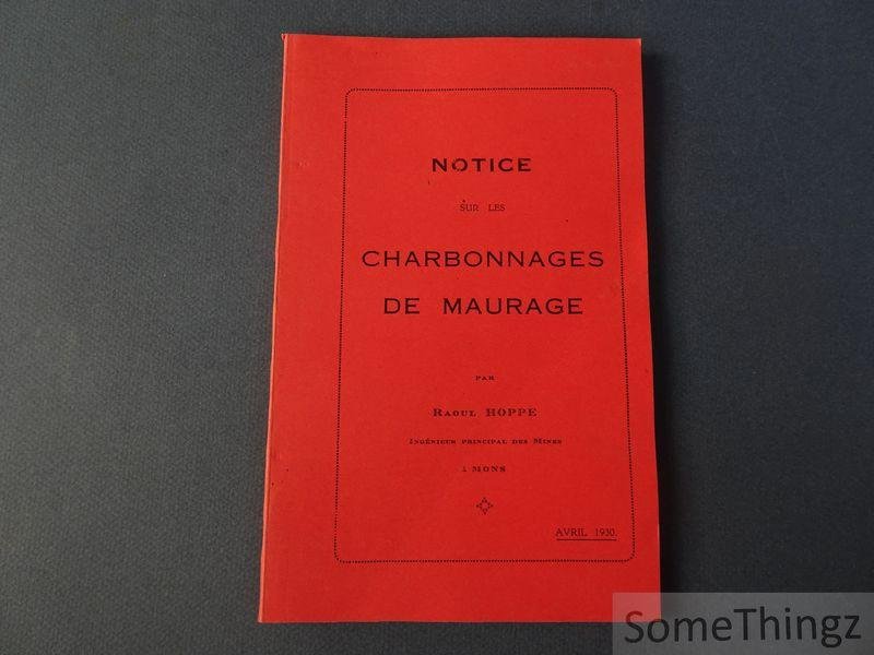 Hoppe Raoul. - Notice sur les charbonnages de Maurage. Avril 1930.