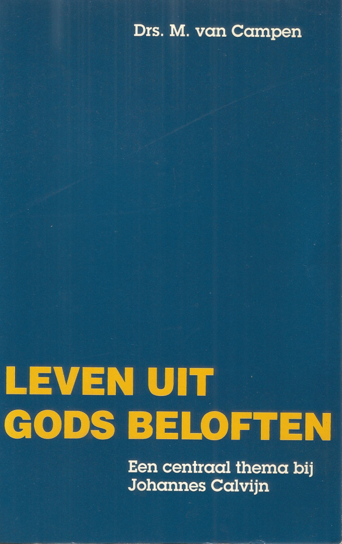 Campen, M. van - Leven uit Gods beloften / druk 1 (Een centraal thema bij Johannes Calvijn)