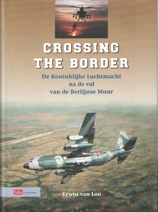 Loo, Erwin van - Crossing the border. De Koninklijke Luchtmacht na de val van de Berlijnse Muur