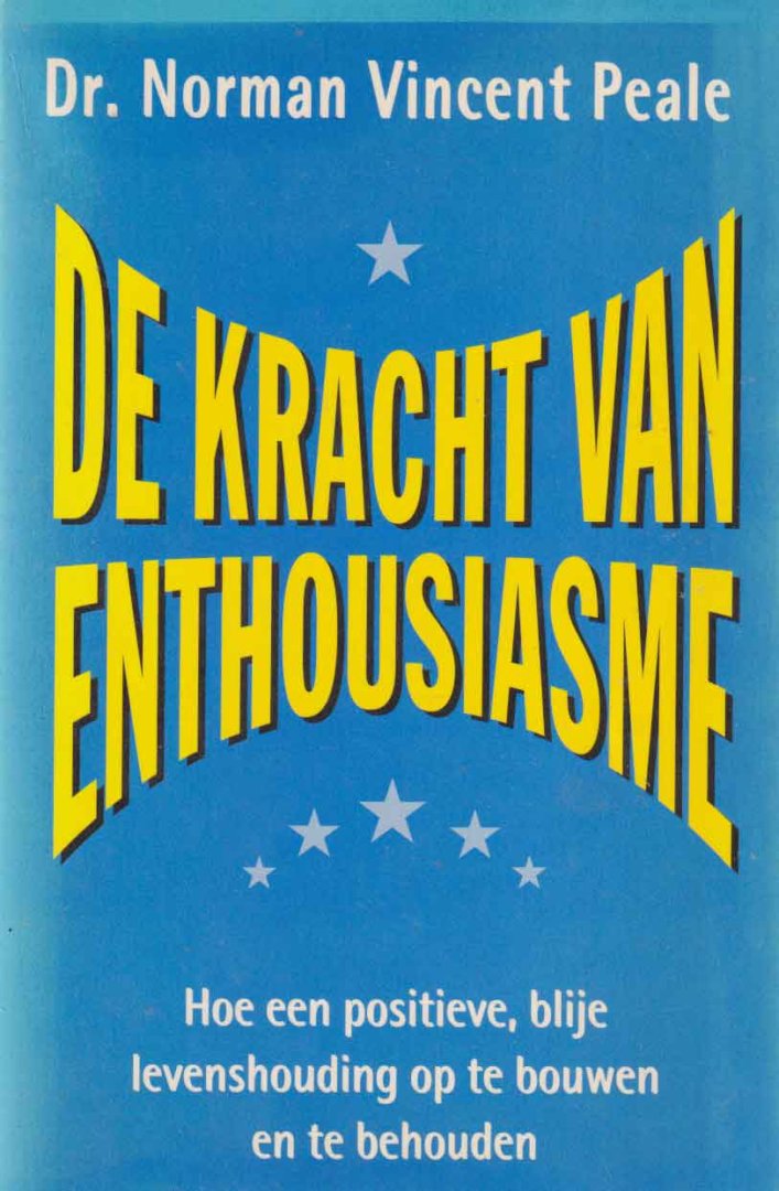 Peale, Norman Vincent - De kracht van enthousiasme. Hoe een positieve, blije levenshouding op te bouwen en te behouden