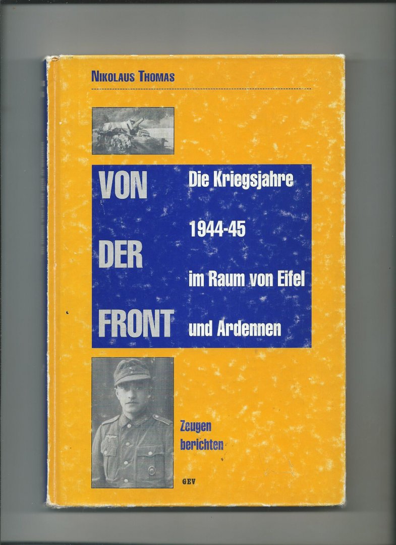 Thomas, Nikolaus - Von der Front. Die Kriegsjahre 1944-45 in Raum von Eifel und Ardennen.