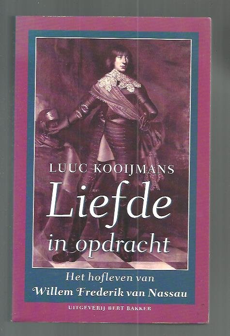 Kooijmans, L. - Liefde in opdracht / het hofleven van Willem Frederik van Nassau