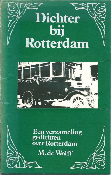 Wolf, Meijer de - Dichter bij Rotterdam : een verzameling gedichten over Rotterdam / samengesteld door Meijer de Wolf