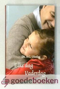 Uitslag, Ds. A.C. - Elke dag vaderdag