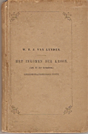 Lynden, Willem Ferdinand Jacob van (promovendus) | Miquel, dr F.A.W. (onder gezag van...) - Het inkomen der Kroon  --  Historisch Staatsregtlijke Proeve
