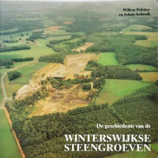 PELETIER Willem, ARDESCH Johan - De geschiedenis van de Winterwijkse steengroeven